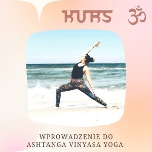 II Edycja Kursu “Wprowadzenie do Ashtanga Vinyasa Yoga”